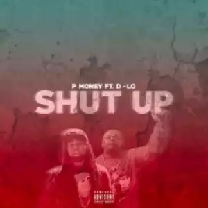 P Money - Shut Up (feat. D-Lo)